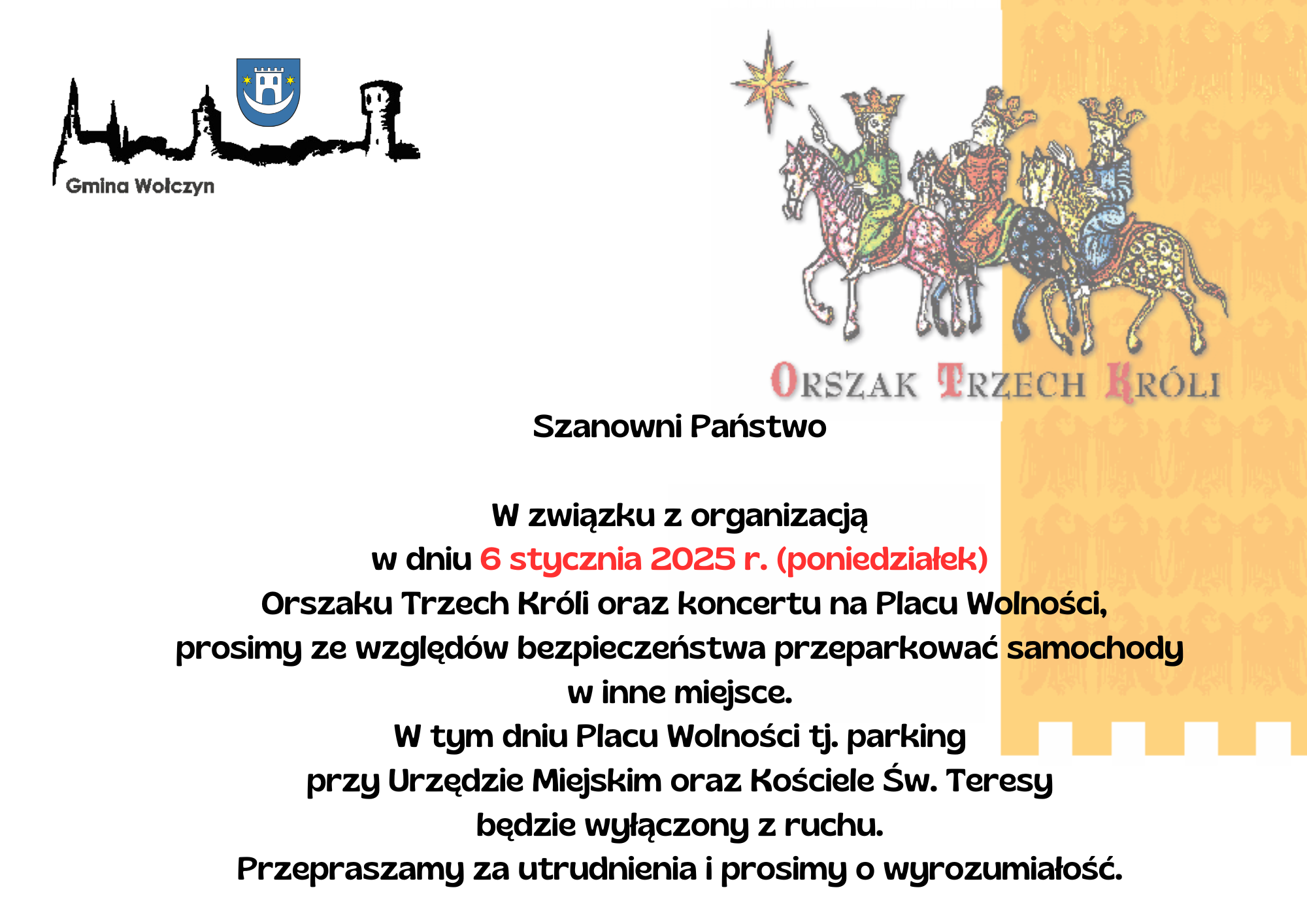 Szanowni Państwo W związku z organizacją w dniu 6 stycznia 2025 r. poniedziałek Orszaku Trzech Króli oraz koncertu na Placu Wolności prosimy ze względów bezpieczeństwa przeparkować samochody w 3
